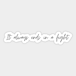 it always end in a fight - ca: cw Sticker